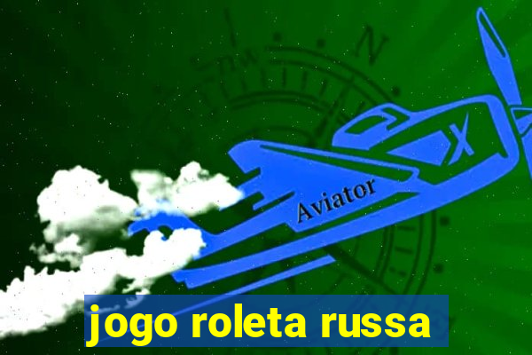 jogo roleta russa